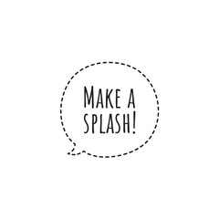 ''Make a splash'' Lettering