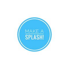 ''Make a splash'' Lettering