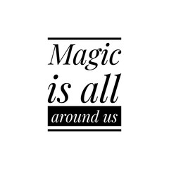 ''Magic is all around us'' Lettering