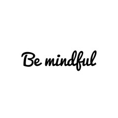 ''Be mindful'' Lettering