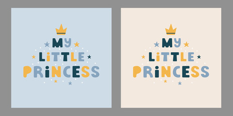 My little Princess lettering posters in flat style. Modern vector illustration for kids clothes, cards, banner, posters, textile, typography, baby shower