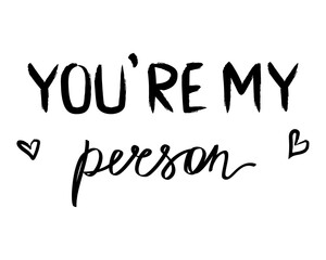 You `re my person black vector lettering with hearts on white. 
