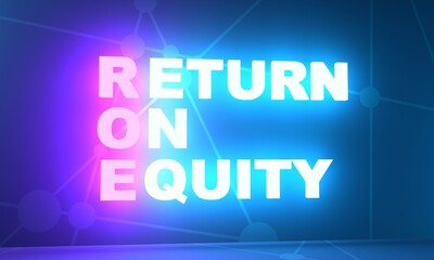 Acronym ROE - Return on equity. Business conceptual image. 3D rendering. Neon bulb illumination