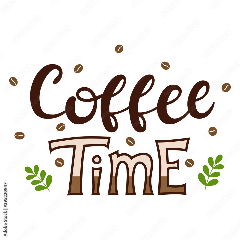 Wall mural Hand lettering, words-coffee Time. The inscription about coffee. The letters and decor are hand-drawn. Font color illustration with text, coffee beans and twigs. Isolated on a white background.