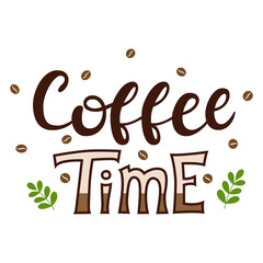 Hand lettering, words-coffee Time. The inscription about coffee. The letters and decor are hand-drawn. Font color illustration with text, coffee beans and twigs. Isolated on a white background.