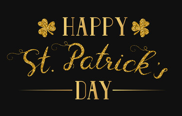 Happy Saint Patrick Day golden lettering. Glitter Irish holiday quote for greeting card with gold clover.