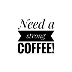 ''Need a strong coffee'' Lettering