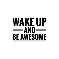 ''Wake up and be awesome'' Lettering