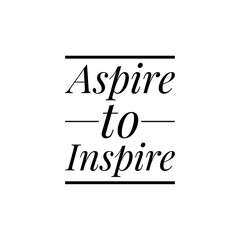 ''Aspire to inspire'' Lettering