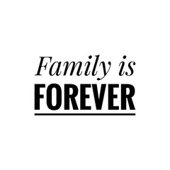 Fototapeta na wymiar ''Family is forever'' Lettering