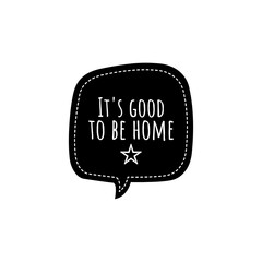 ''It's good to be home'' Lettering