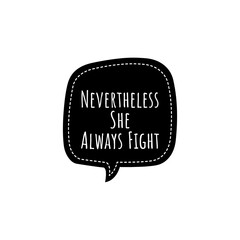 ''Nevertheless she always fight'' Lettering