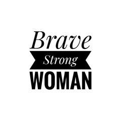 ''Brave strong woman'' Lettering
