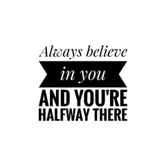 Obraz premium ''Always believe in you and you are halfway there'' Lettering