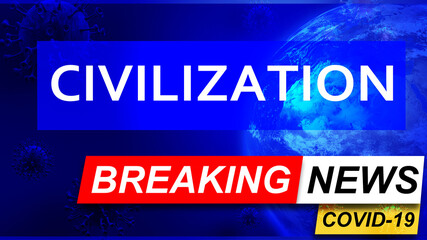 Covid and civilization in breaking news - stylized tv blue news screen with news related to corona pandemic and civilization, 3d illustration