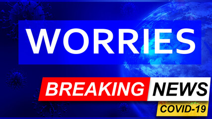 Covid and worries in breaking news - stylized tv blue news screen with news related to corona pandemic and worries, 3d illustration