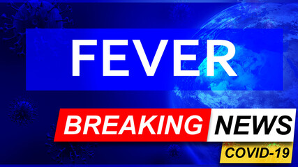 Covid and fever in breaking news - stylized tv blue news screen with news related to corona pandemic and fever, 3d illustration