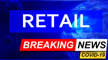 Covid and retail in breaking news - stylized tv blue news screen with news related to corona pandemic and retail, 3d illustration