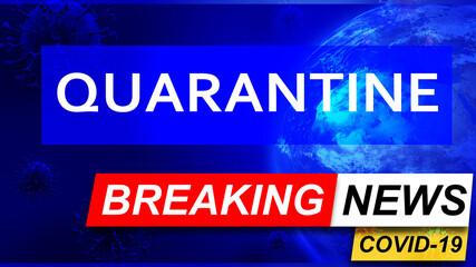 Covid and quarantine in breaking news - stylized tv blue news screen with news related to corona pandemic and quarantine, 3d illustration