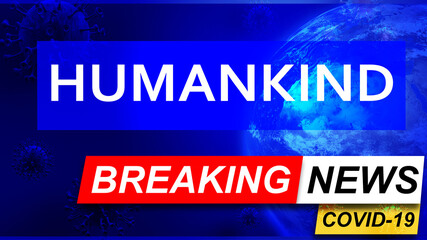 Covid and humankind in breaking news - stylized tv blue news screen with news related to corona pandemic and humankind, 3d illustration