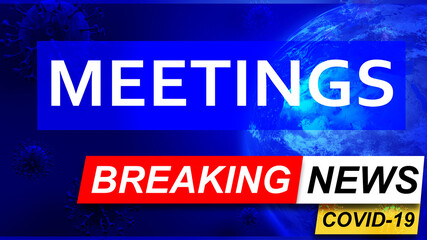 Covid and meetings in breaking news - stylized tv blue news screen with news related to corona pandemic and meetings, 3d illustration