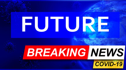 Covid and future in breaking news - stylized tv blue news screen with news related to corona pandemic and future, 3d illustration