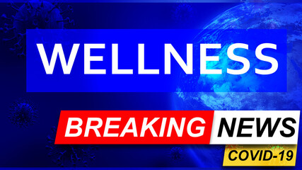 Covid and wellness in breaking news - stylized tv blue news screen with news related to corona pandemic and wellness, 3d illustration