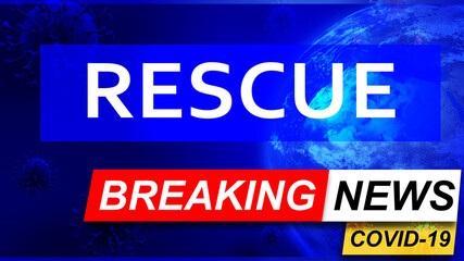 Covid and rescue in breaking news - stylized tv blue news screen with news related to corona pandemic and rescue, 3d illustration