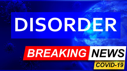 Covid and disorder in breaking news - stylized tv blue news screen with news related to corona pandemic and disorder, 3d illustration