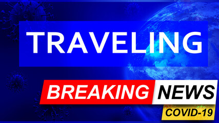 Obraz premium Covid and traveling in breaking news - stylized tv blue news screen with news related to corona pandemic and traveling, 3d illustration