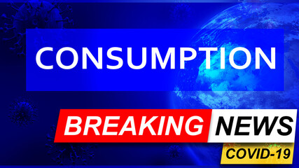 Fototapeta premium Covid and consumption in breaking news - stylized tv blue news screen with news related to corona pandemic and consumption, 3d illustration