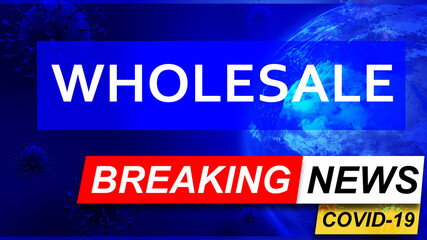 Covid and wholesale in breaking news - stylized tv blue news screen with news related to corona pandemic and wholesale, 3d illustration