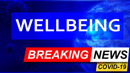 Covid and wellbeing in breaking news - stylized tv blue news screen with news related to corona pandemic and wellbeing, 3d illustration