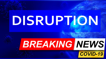 Covid and disruption in breaking news - stylized tv blue news screen with news related to corona pandemic and disruption, 3d illustration