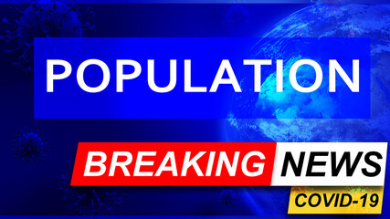 Obraz premium Covid and population in breaking news - stylized tv blue news screen with news related to corona pandemic and population, 3d illustration