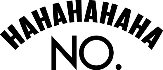HAHAHAHAHA NO on the white background. Vector illustration