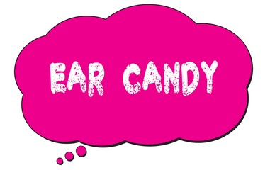 EAR  CANDY text written on a pink thought bubble.