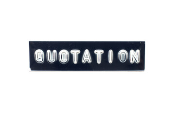 Embossed letter in word quotation on black banner with white background