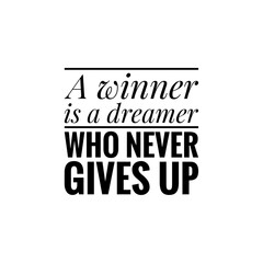 ''A winner is a dreamer who never gives up'' Lettering