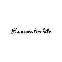 ''It's never too late'' Lettering