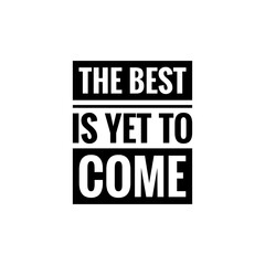 ''The best is yet to come'' Lettering