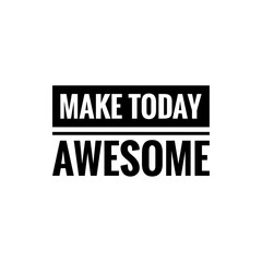 ''Make today awesome'' Lettering