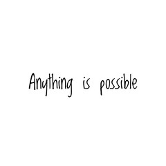 ''Anything is possible'' Lettering