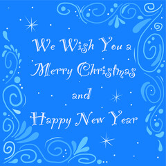 Vector hand-drawn postcard.  Winter pattern. Merry Christmas and Happy New Year greeting card.   Congratulation is white on blue. We wish you a Merry Christmas and a Happy New Year.