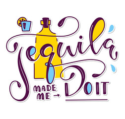 Tequila made me do it colored lettering with doodle bottle and shot with lime isolated on white background -vector illustration