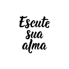 Listen to your soul in Portuguese. Lettering. Ink illustration. Modern brush calligraphy.
