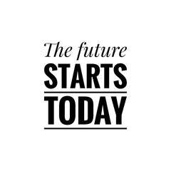 ''The future starts today'' Lettering