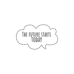 ''The future starts today'' Lettering