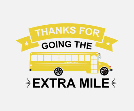  Thanks For Going The Extra Mile. Vintage Typography Design With School Supplies And Back To School Sale Text. Vector School Bus Driver Typography T-Shirt Design.