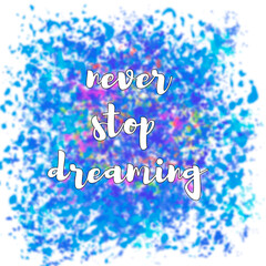 Motivational phrase in English Never stop dreaming